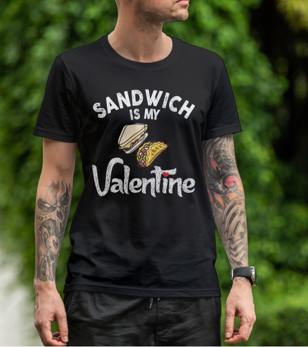 Sandwich Is My Valentine Funny Valentine With Sandwich And Taco T-Shirt