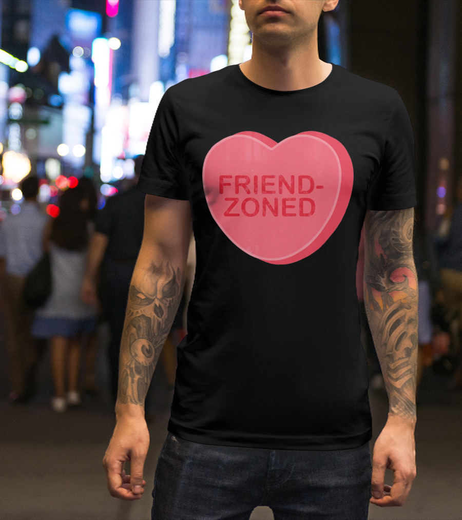 Sarcastic Valentines Day Friend-Zoned Candy Heart Fri T-Shirt