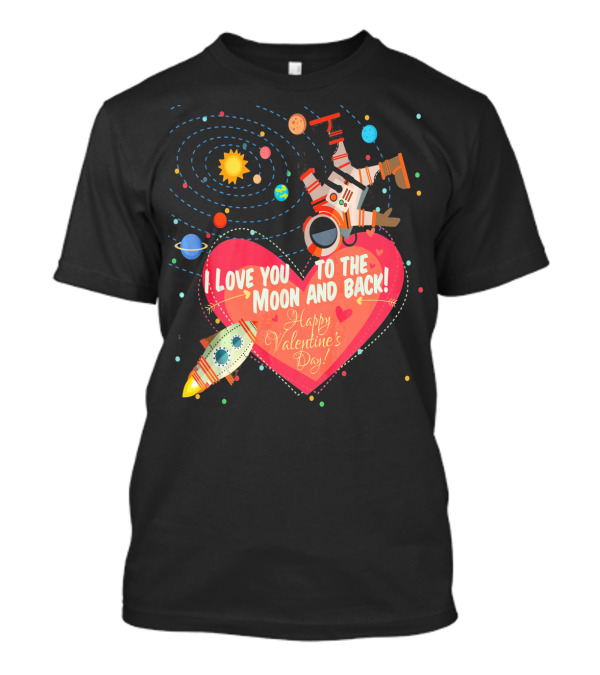 I Love You To The Moon And Back Happy Valentine's Day Astronaut And Planets T-Shirt
