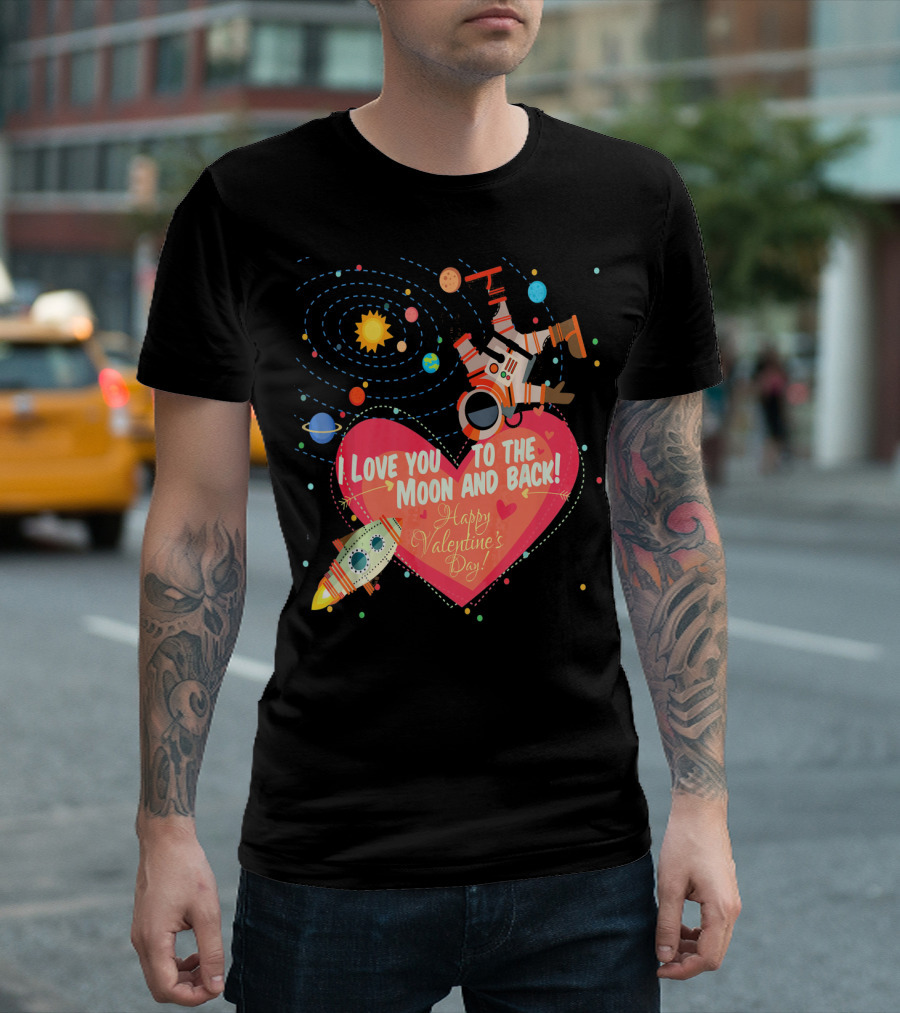 I Love You to the Moon and Back Happy Valentine's Day Astronaut and Planets T-Shirt