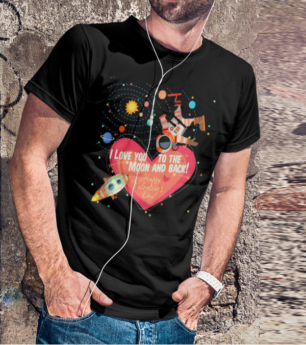 I Love You To The Moon And Back Happy Valentine's Day Astronaut And Planets T-Shirt
