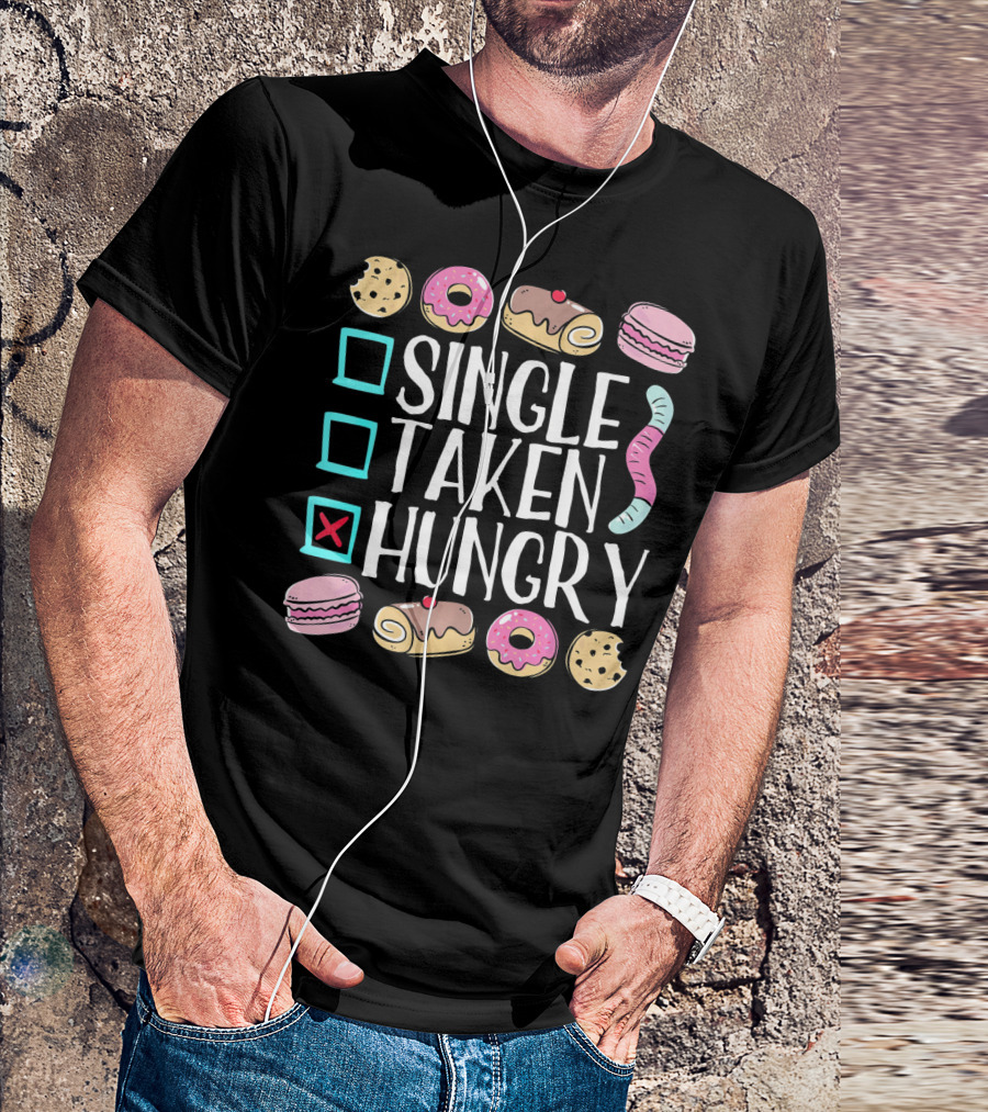 Single Taken Hungry Funny Anti Valentine Cookies Donuts And Sweets T-Shirt