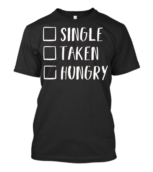 Single Taken Hungry Valentines Day Humor T-Shirt