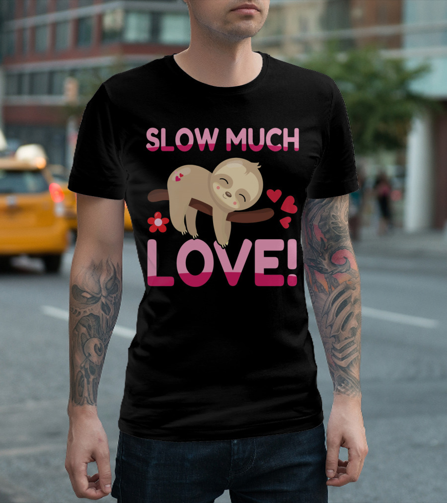 Sloth Valentine's Day Slow Much Love Hearts T-Shirt