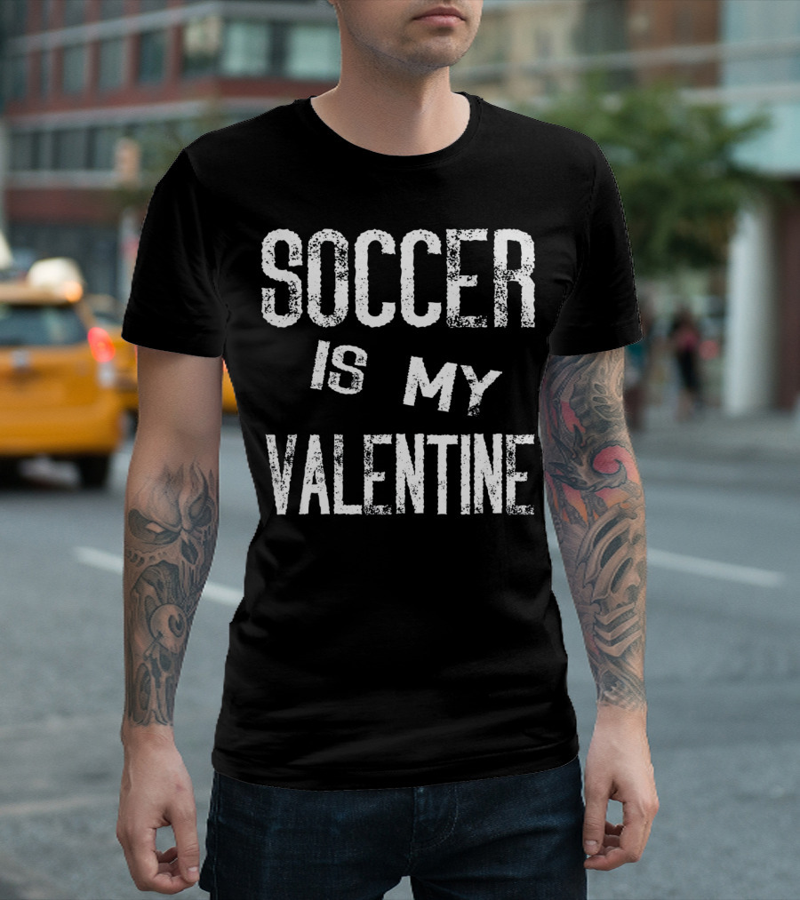 Soccer Is My Valentine Valentines T-Shirt