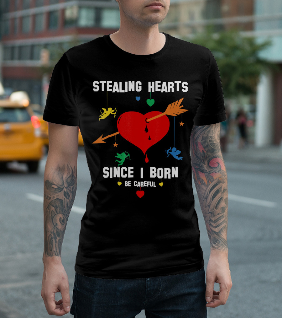 Stealing Hearts Since I Born Be Careful Cupid Valentin T-Shirt