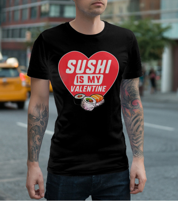 Sushi Is My Valentine Heart With Sushi Rolls Romantic Food Pun T-Shirt