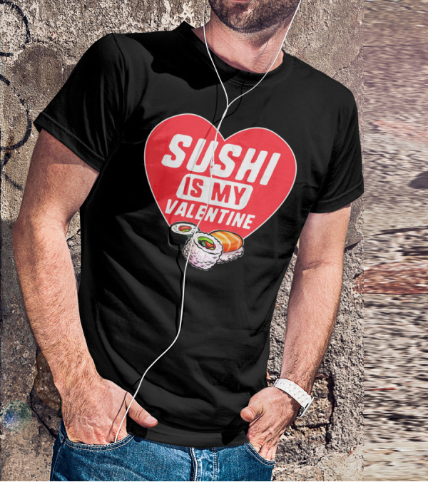 Sushi Is My Valentine Heart With Sushi Rolls Romantic Food Pun T-Shirt