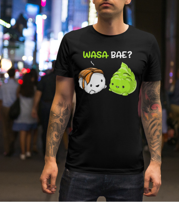 Wasa Bae Sushi Wasabi Cute Japanese Food T-Shirt