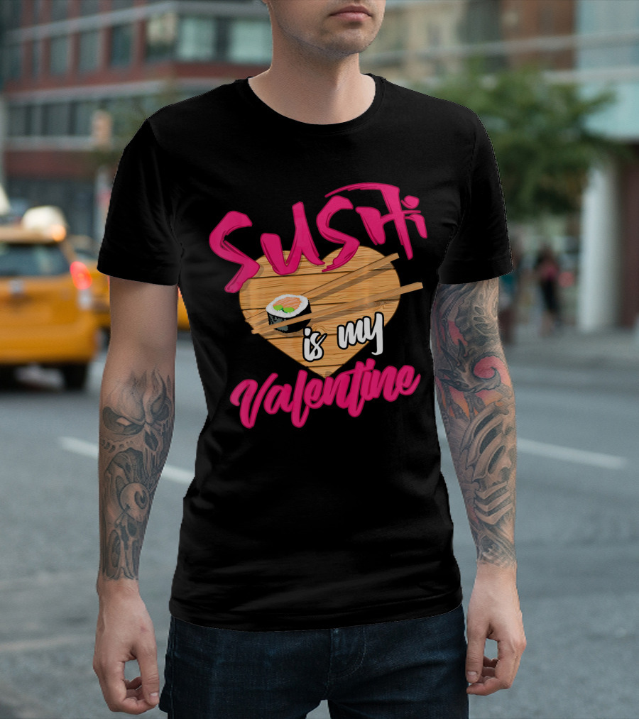 Sushi Is My Valentine Sushi Roll Heart Chopsticks T-Shirt