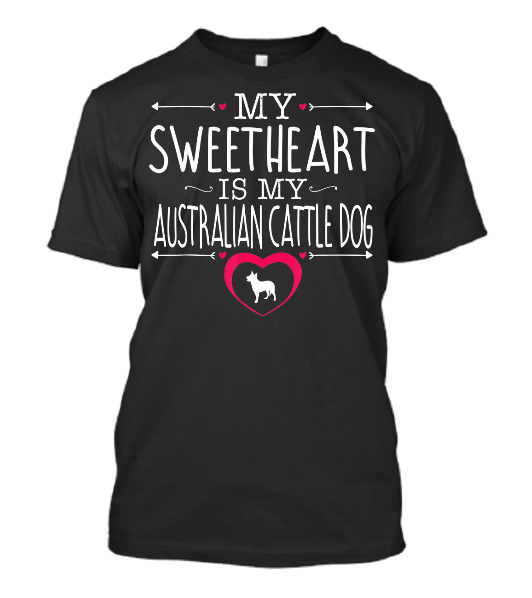 My Sweetheart Is My Australian Cattle Dog With Heart T-Shirt