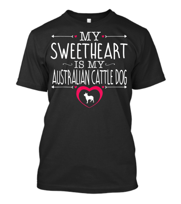 My Sweetheart Is My Australian Cattle Dog With Heart T-Shirt