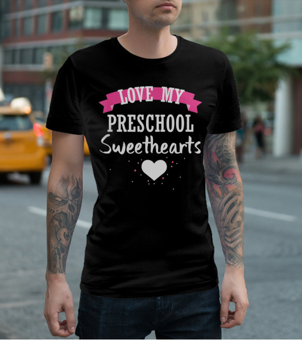 Love My Preschool Sweethearts Valentine Teacher T-Shirt