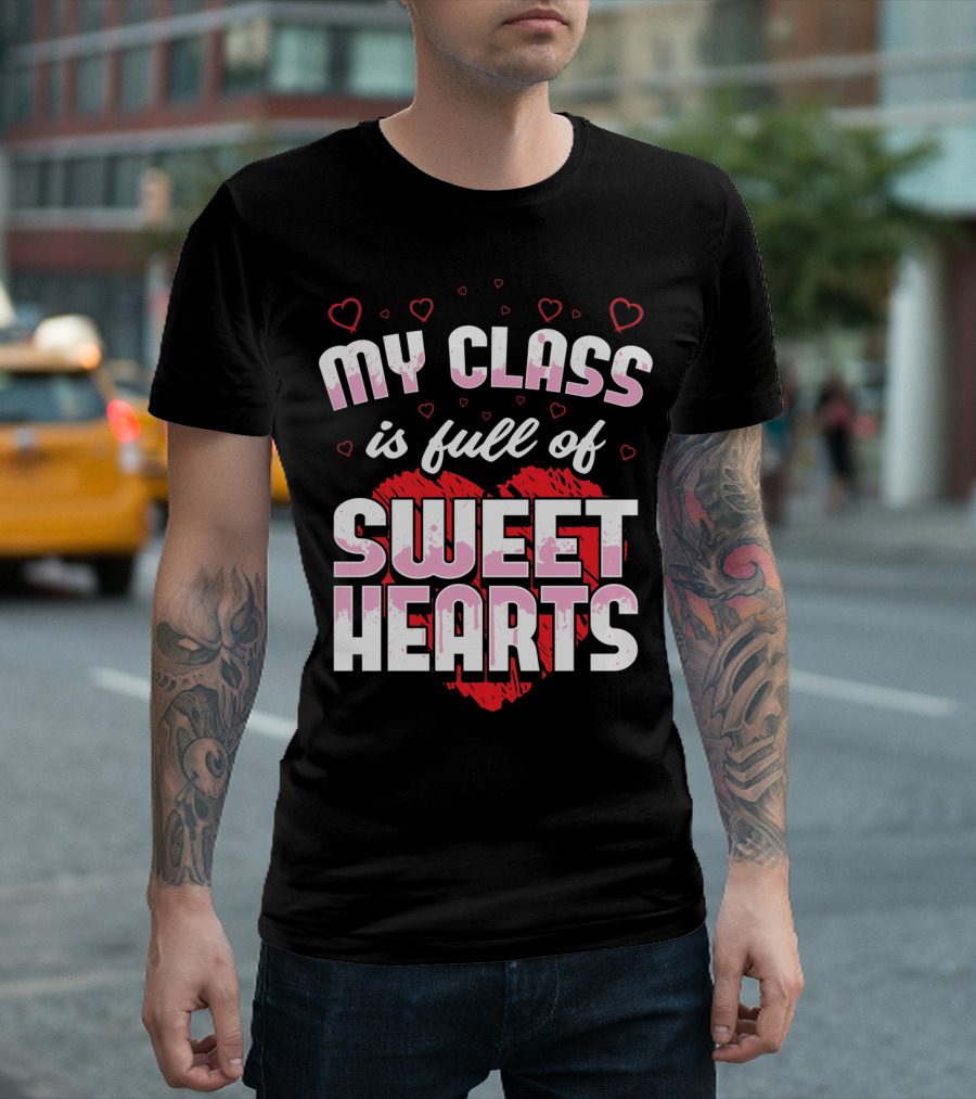 Teacher Valentines Day My Class Is Full of Sweet Hearts T-Shirt
