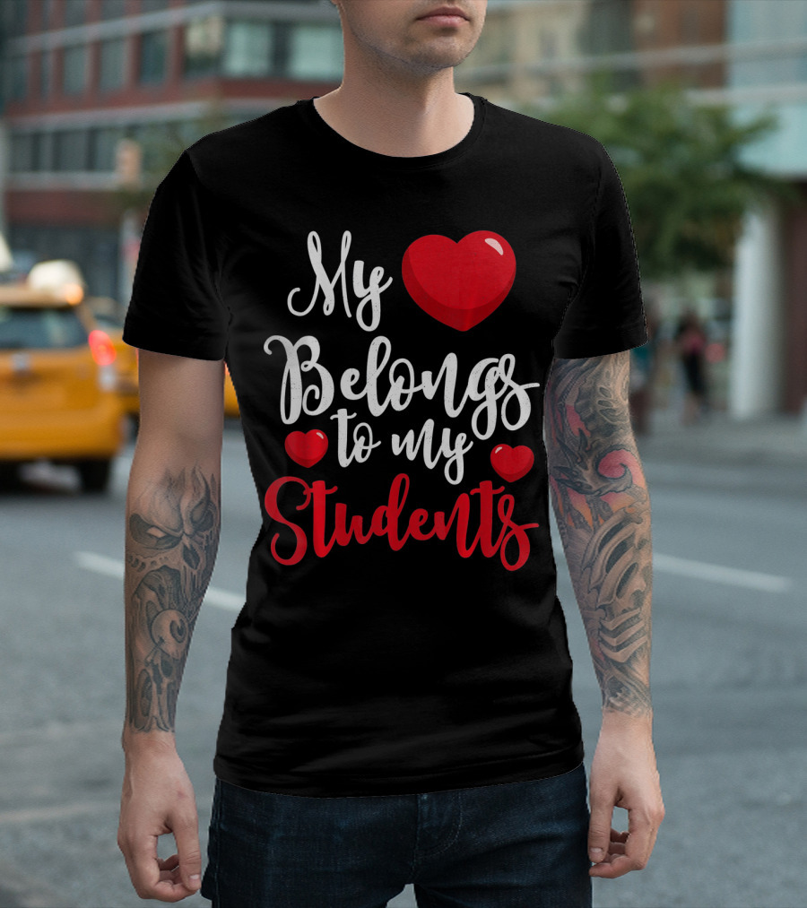 My Heart Belongs to My Students Teacher Valentines Day T-Shirt