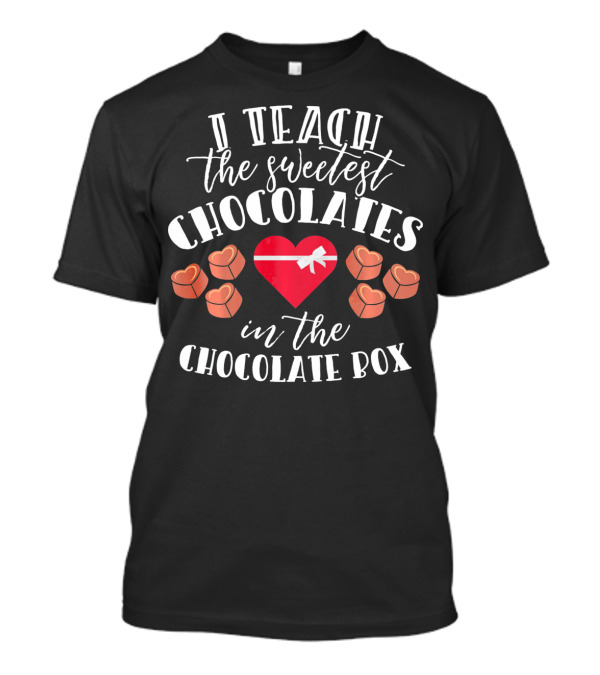 I Teach The Sweetest Chocolates In The Chocolate Box With Heart And Sweet Choco Valentine T-Shirt