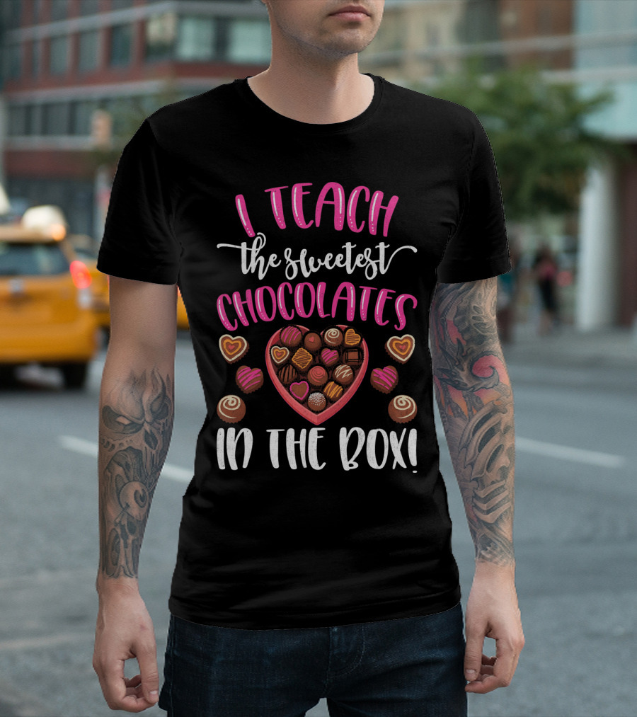 I Teach The Sweetest Chocolates Valentine's Day Teacher T-Shirt