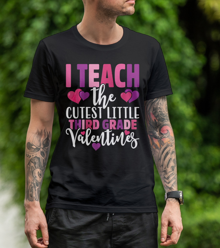 I Teach The Cutest Little Third Grade Valentines T-Shirt