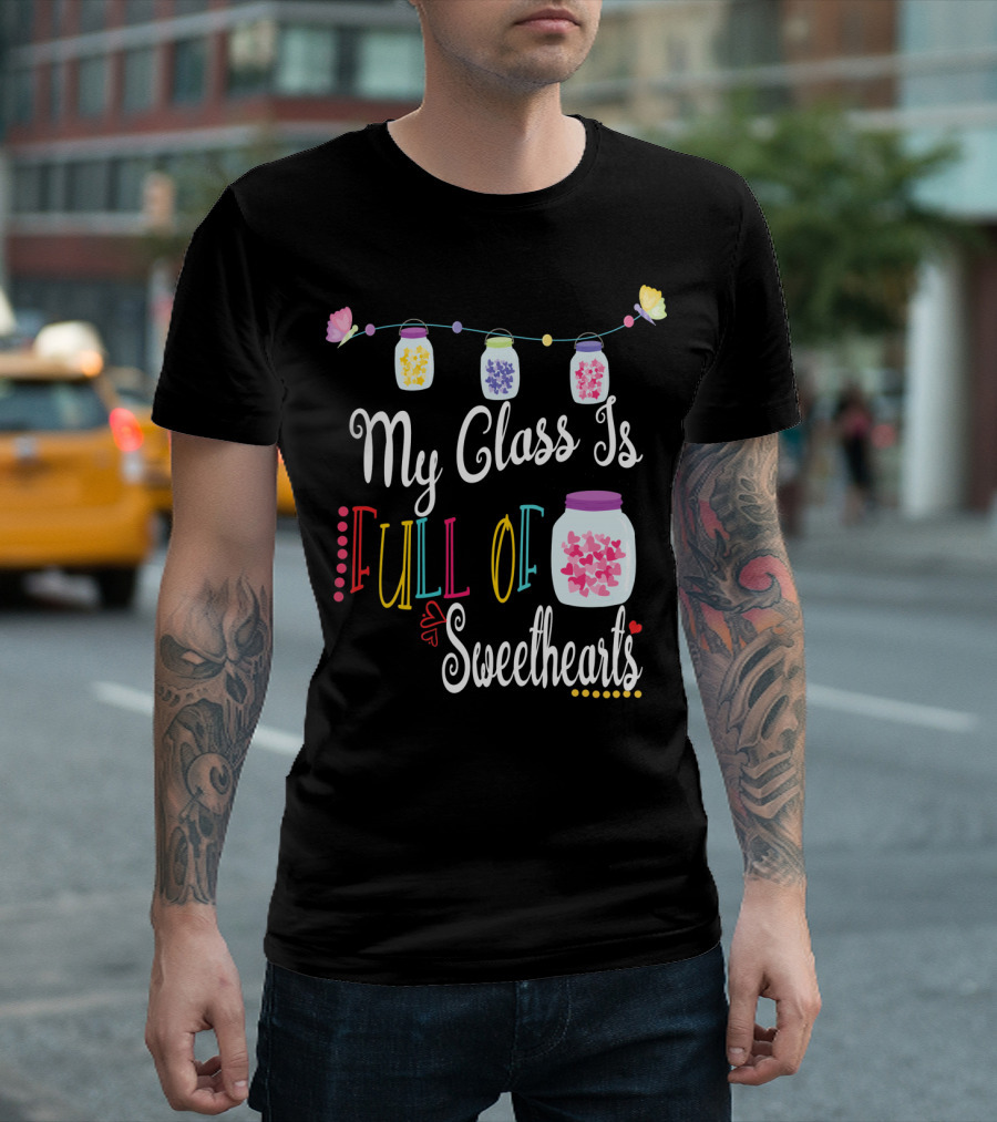 My Class Is Full of Sweethearts Valentine's Day Teachers T-Shirt