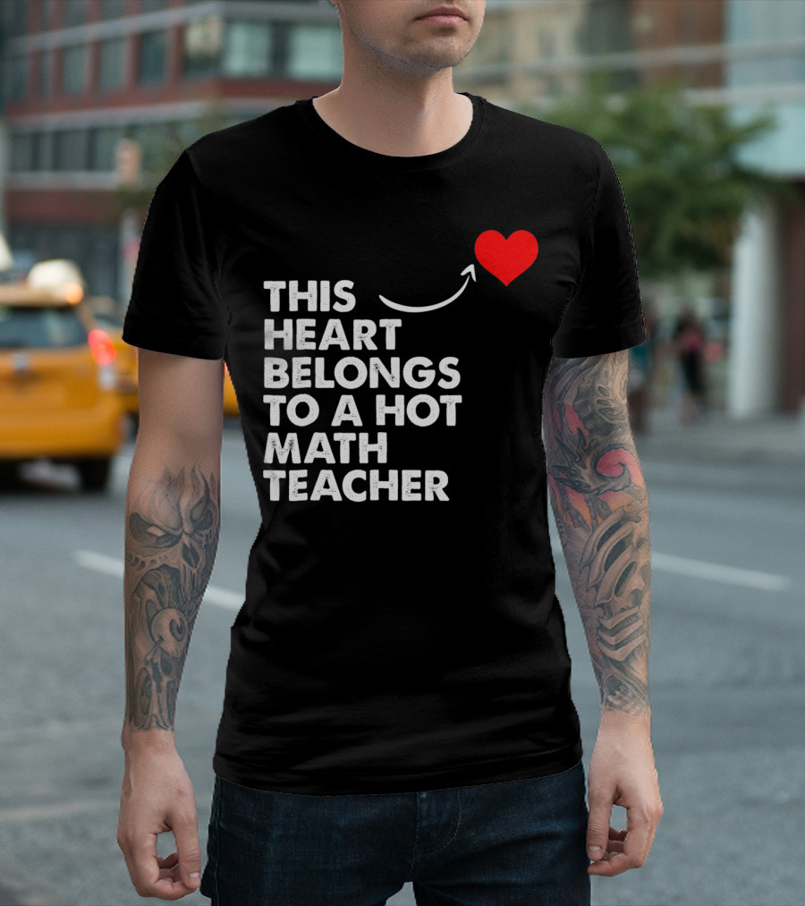 This Heart Belongs To A Hot Math Teacher T-Shirt