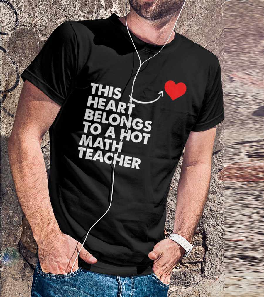 This Heart Belongs To A Hot Math Teacher T-Shirt