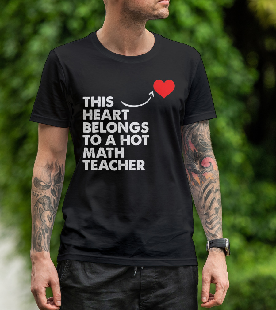 This Heart Belongs To A Hot Math Teacher T-Shirt