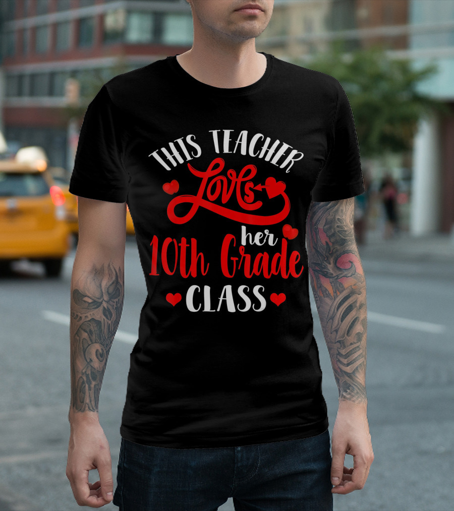 This Teacher Loves Her 10th Grade Class With Hearts And Arrow T-Shirt
