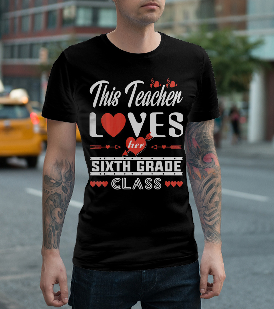 This Teacher Loves Her Sixth Grade Class T-Shirt
