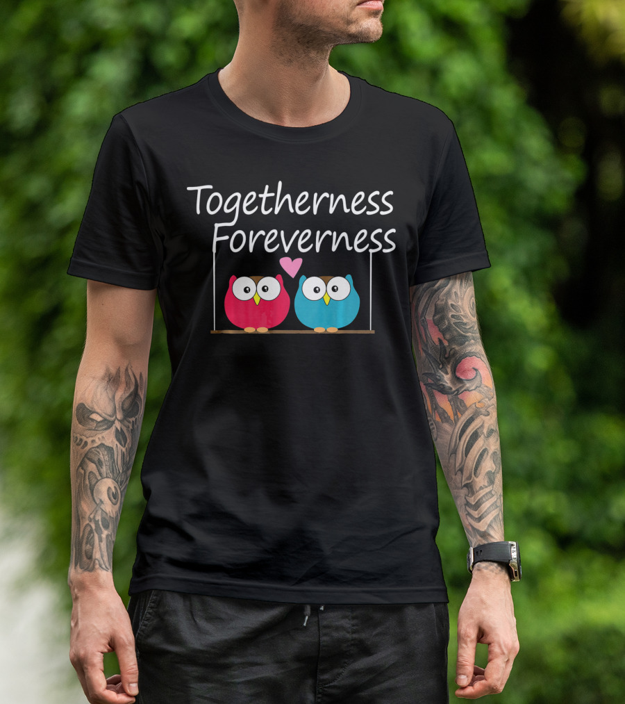 Togetherness Foreverness Valentine's Owls With Heart T-Shirt