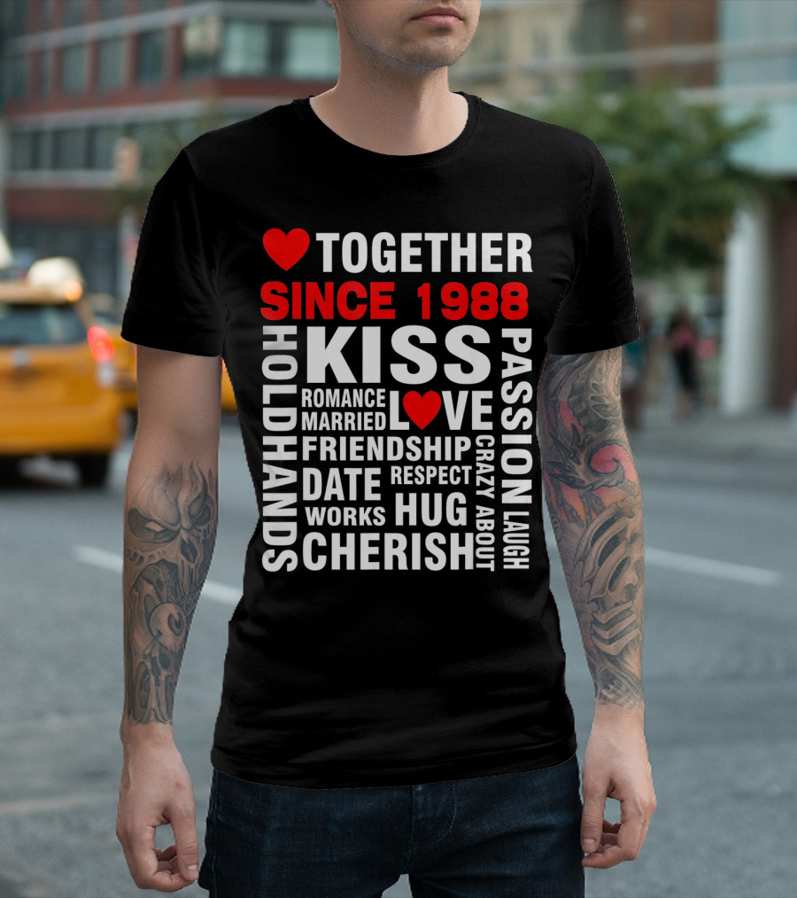 TOGETHER SINCE 1988 KISS LOVE ROMANCE VALENTINE CHERISH HUG PASSION FRIENDSHIP T-Shirt