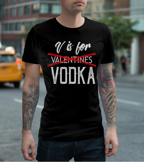 V Is For Vodka Valentines Day Drinking Humor T-Shirt