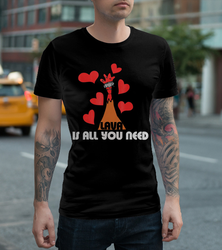 LAVA Is All You Need Hearts Volcano Love T-Shirt