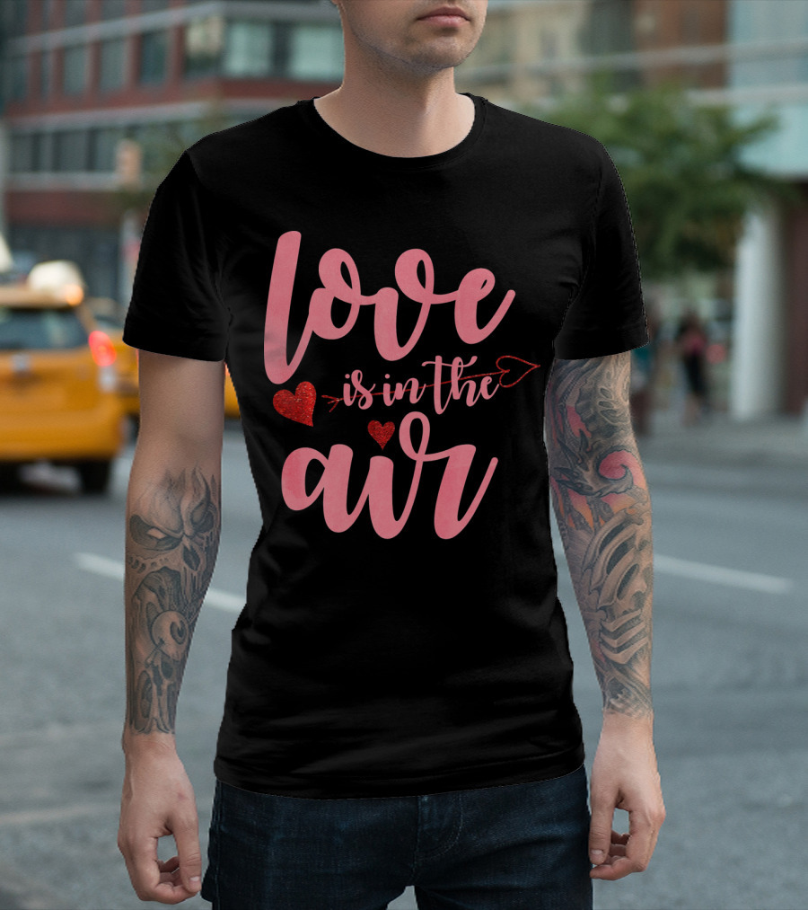 Love Is In The Air Valentine's Day Heart Arrow Festive T-Shirt