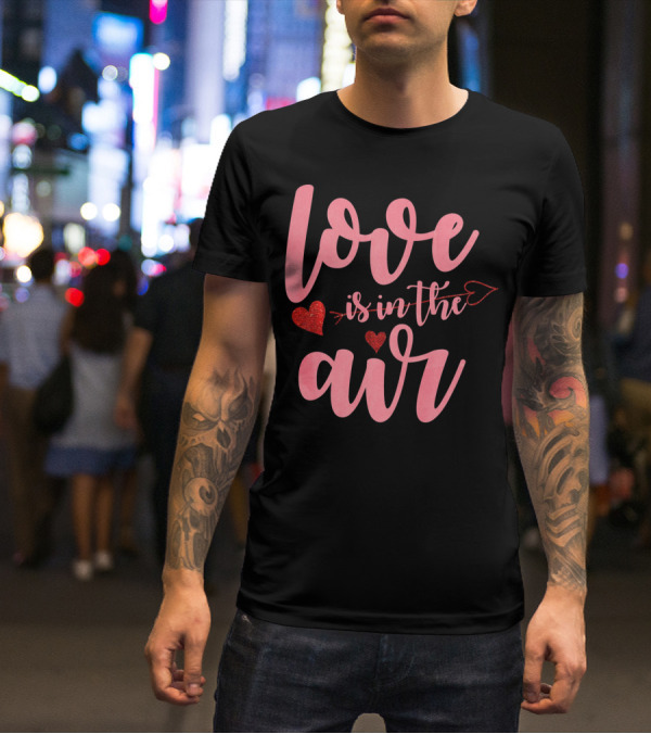 Love Is In The Air Valentine's Day Heart Arrow Festive T-Shirt