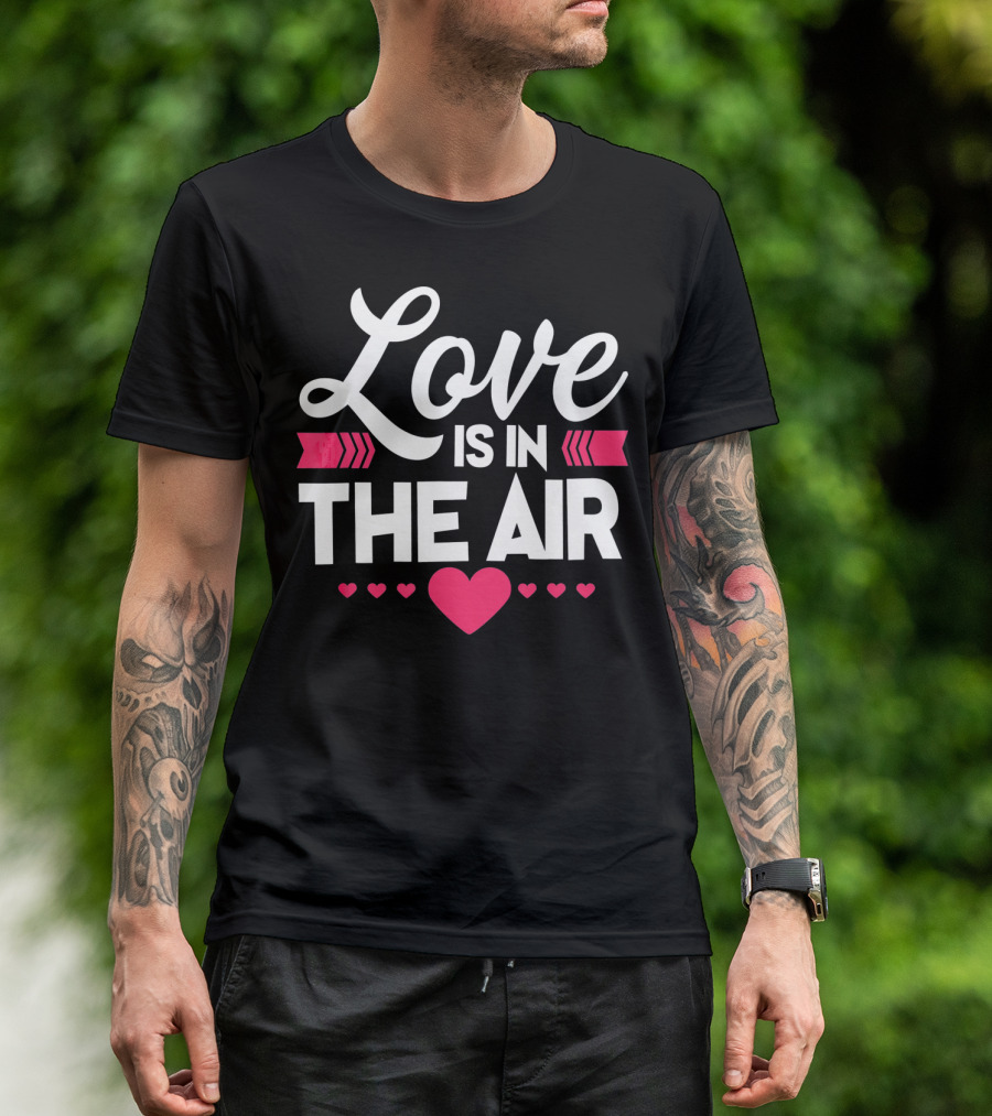 Love Is In The Air Valentines Hearts Day Romantic T-Shirt
