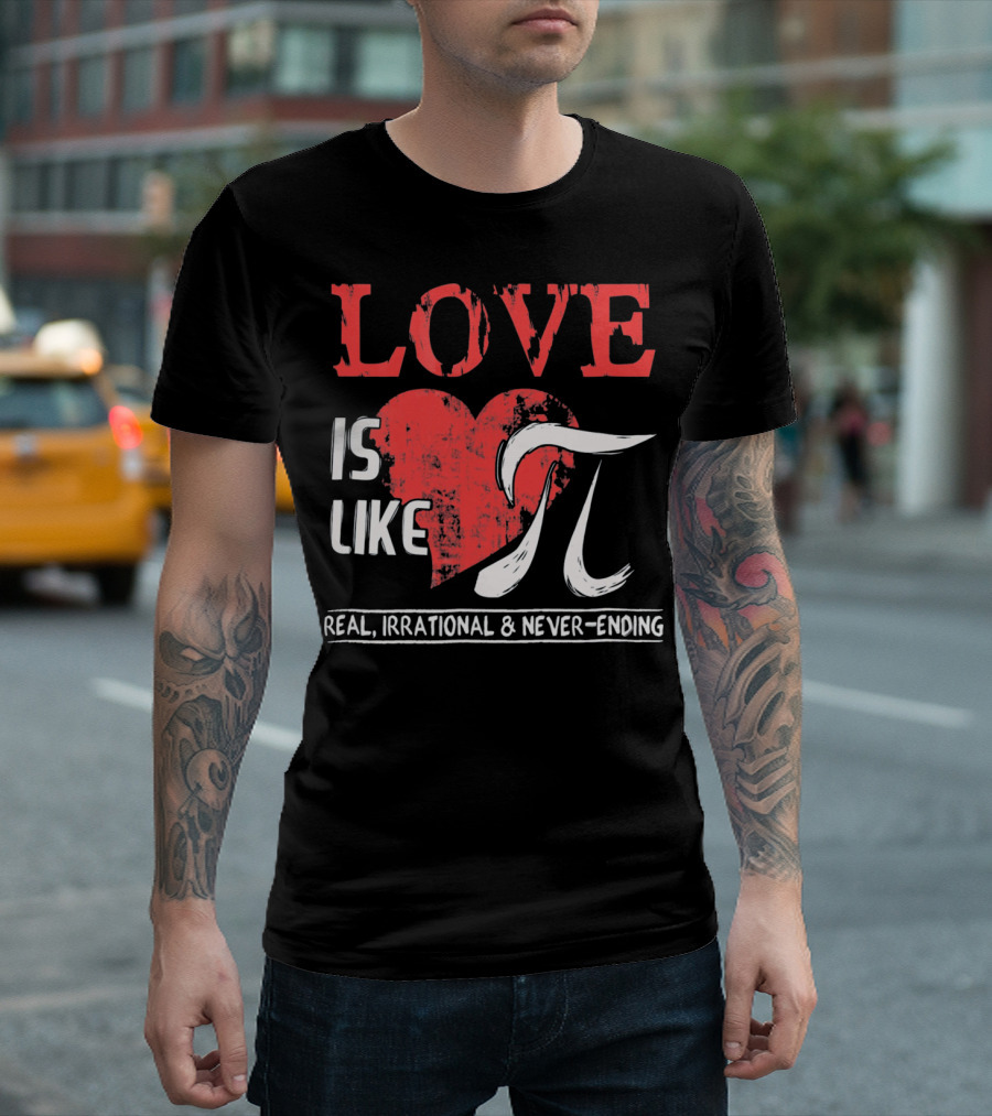 Love Is Like Pi Real Irrational Never-Ending Math Funny Cute T-Shirt