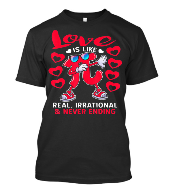 Love Is Like PI Real Irrational Never Ending Valentines Day T-Shirt