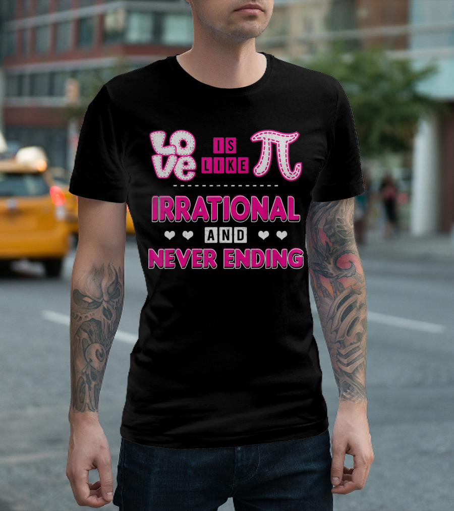Love Is Like Pi Irrational And Never Ending T-Shirt