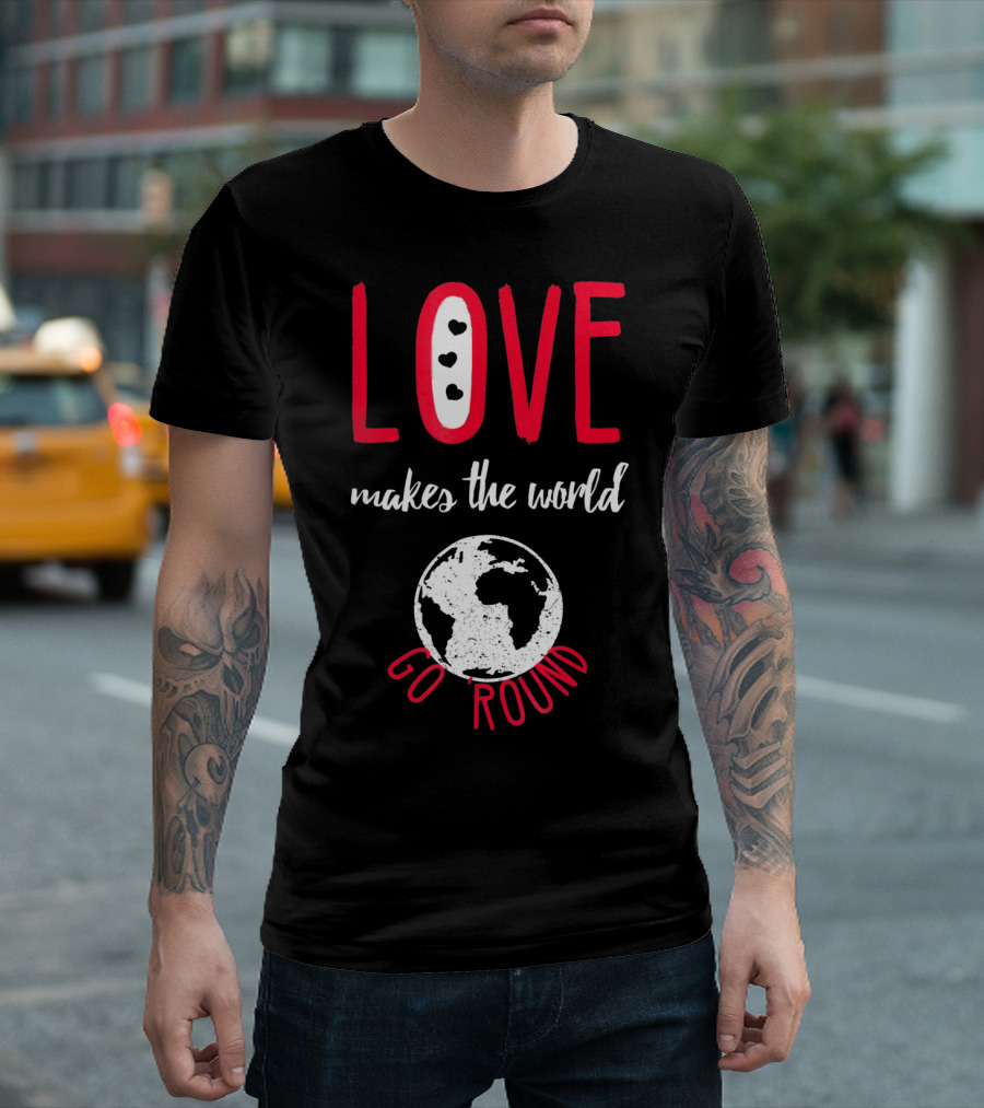 Love Makes the World Go Round Earth Heart T-Shirt
