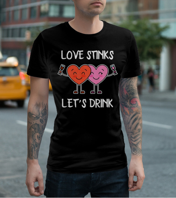 Love Stinks Let's Drink Funny Valentines Heart Toasting Glasses T-Shirt