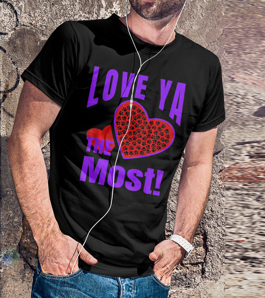 Love Ya The Most Red Heart With Dog Paw Valentine T-Shirt