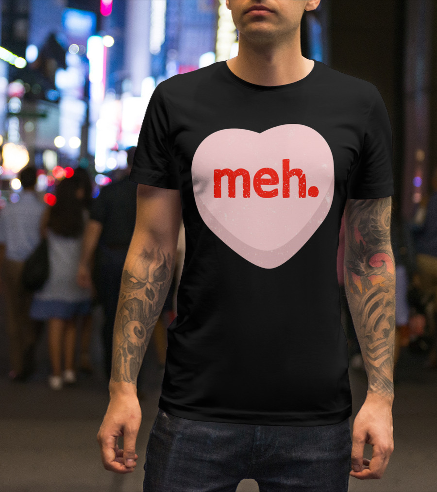 Meh Heart Anti Valentine Candy Heart T-Shirt