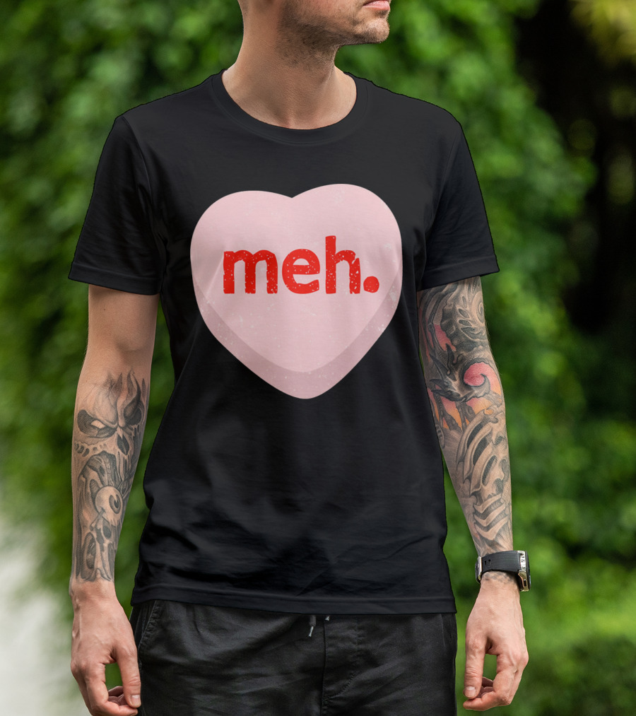Meh Heart Anti Valentine Candy Heart T-Shirt