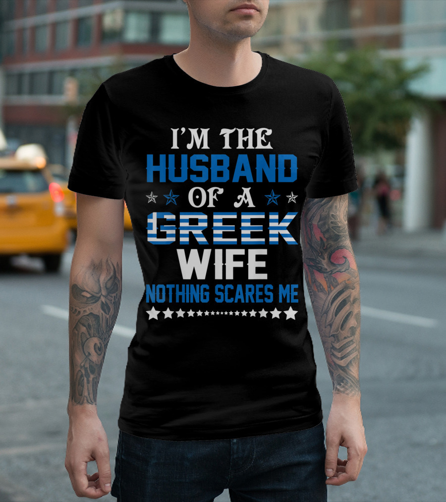 I'm the Husband of a Greek Wife Nothing Scares Me T-Shirt