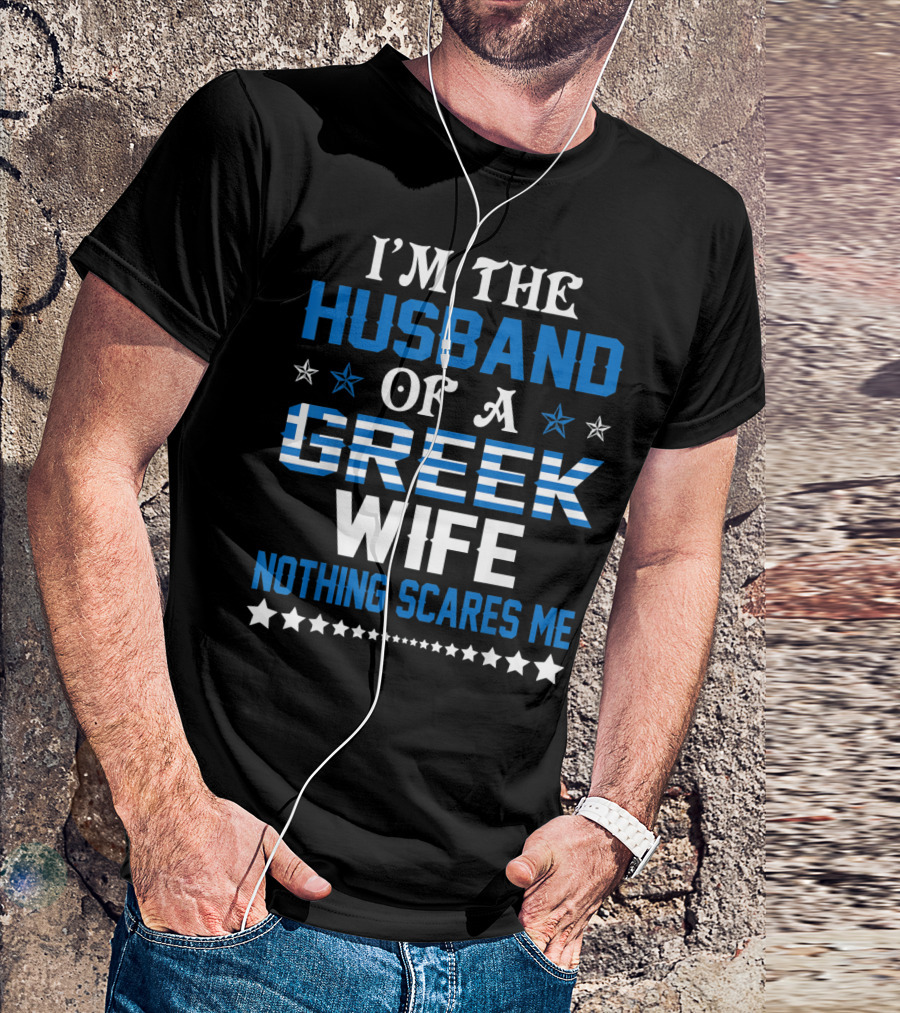I'm The Husband Of A Greek Wife Nothing Scares Me T-Shirt