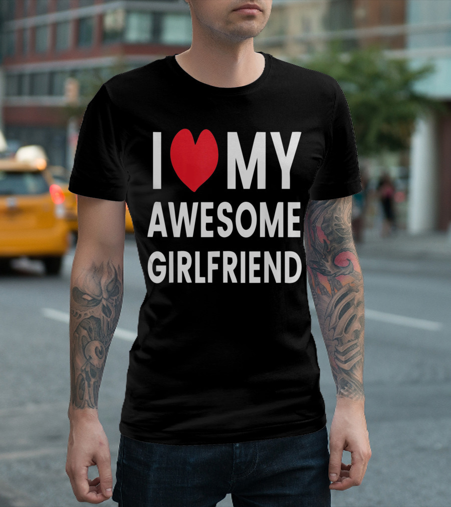 I Love My Awesome Girlfriend Romantic T-Shirt