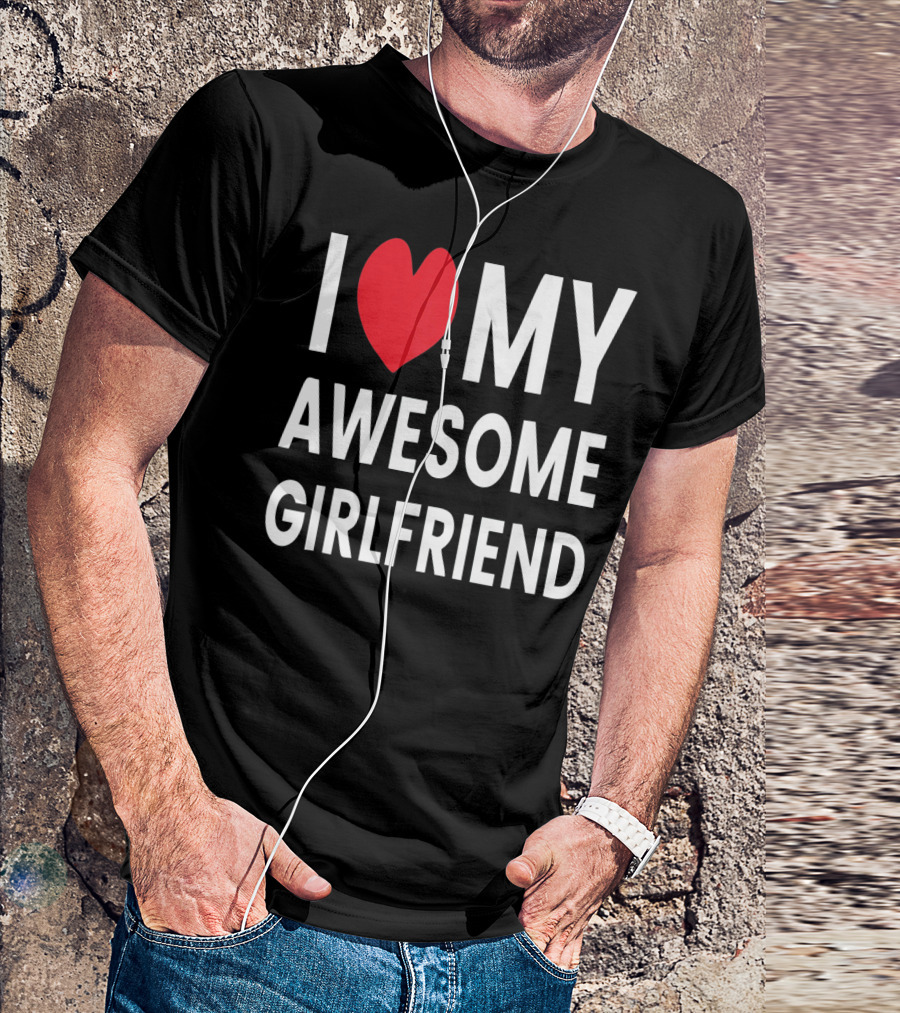 I Love My Awesome Girlfriend Romantic T-Shirt