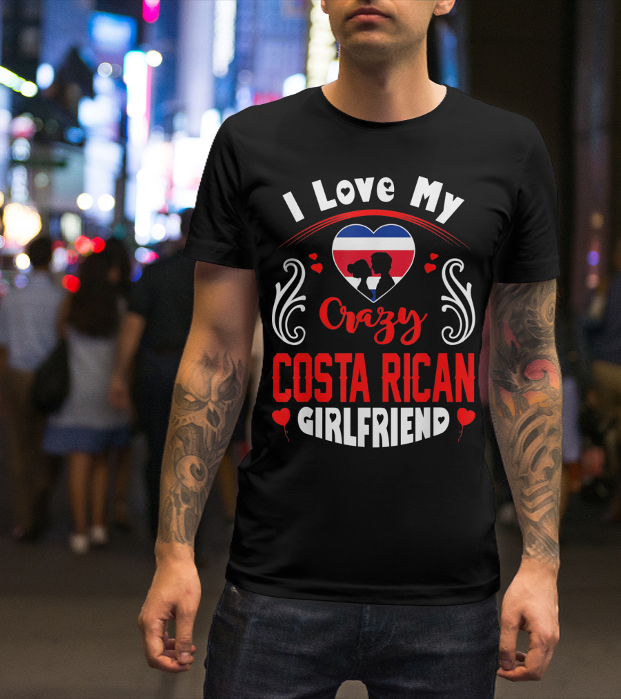 I Love My Crazy Costa Rican Girlfriend Heart T-Shirt