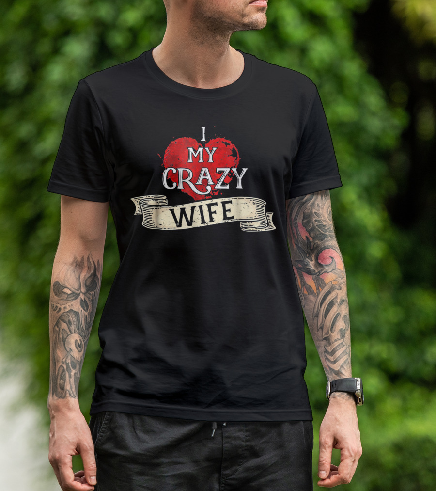 I Love My Crazy Wife Heart Banner T-Shirt
