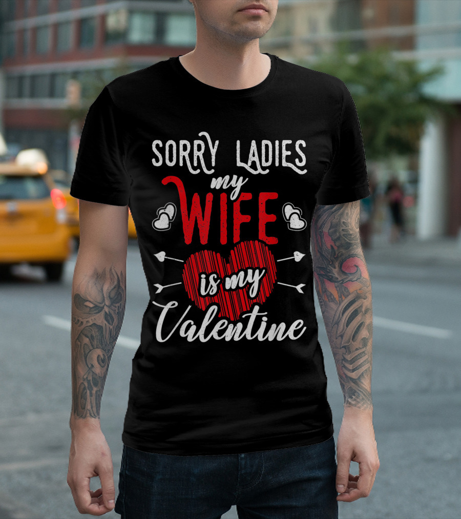 Sorry Ladies My Wife Is My Valentine With Hearts and Arrows T-Shirt